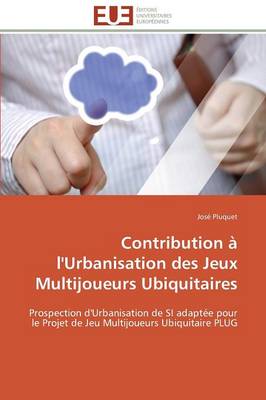 Contribution l'Urbanisation Des Jeux Multijoueurs Ubiquitaires - Omn.Univ.Europ. (Paperback)
