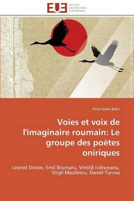 Voies Et Voix de l'Imaginaire Roumain: Le Groupe Des Po�tes Oniriques - Omn.Univ.Europ. (Paperback)