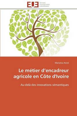 Le M�tier D Encadreur Agricole En C�te d'Ivoire - Omn.Univ.Europ. (Paperback)