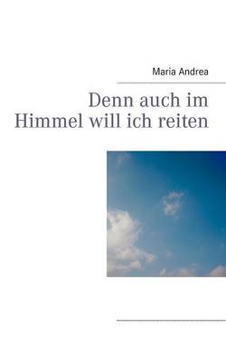 Denn Auch Im Himmel Will Ich Reiten (Paperback)