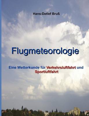 Flugmeteorologie: Eine Wetterkunde fur Verkehrsluftfahrt und Sportluftfahrt (Paperback)
