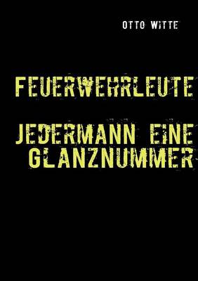Feuerwehrleute - Jedermann Eine Glanznummer (Paperback)