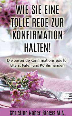 Wie Sie Eine Tolle Rede Zur Konfirmation Halten! (Paperback)