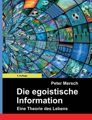 Die egoistische Information: Eine Theorie des Lebens (Paperback)