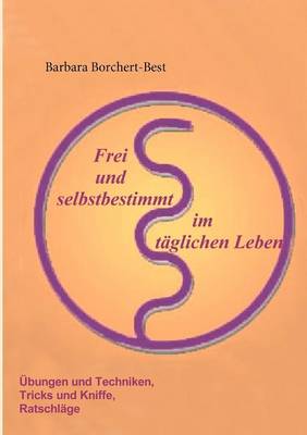 Frei Und Selbstbestimmt Im T Glichen Leben (Paperback)