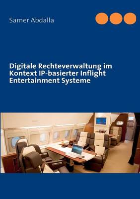 Digitale Rechteverwaltung Im Kontext IP-Basierter Inflight Entertainment Systeme (Paperback)