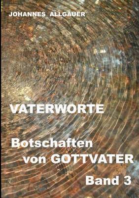 Vaterworte - Botschaften Von Gottvater Band 3 (Paperback)