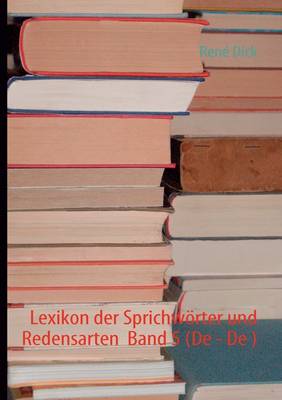 Lexikon der Sprichwoerter und Redensarten Band 5 (De - De ) (Paperback)