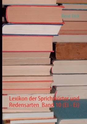 Lexikon Der Sprichw rter Und Redensarten Band 10 (Ei - Ei) (Paperback)