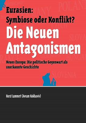 Die Neuen Antagonismen: Euarsien: Symbiose oder Konflikt? Neues Europa: Die politische Gegenwart als unerkannte Geschichte (Paperback)