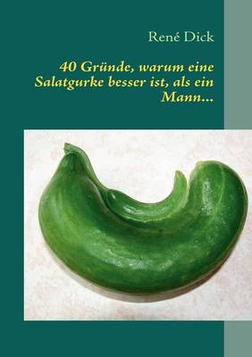 40 Gr Nde, Warum Eine Salatgurke Besser Ist, ALS Ein Mann... (Paperback)