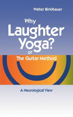 Why Laughter Yoga or the Guitar Method (Paperback)