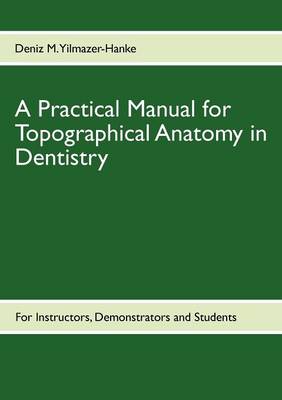 A Practical Manual for Topographical Anatomy in Dentistry (Paperback)