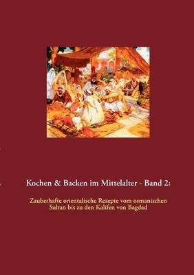 Kochen & Backen Im Mittelalter - Band 2 (Paperback)