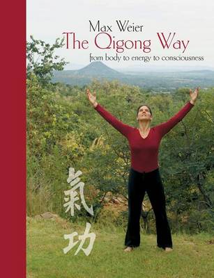 The Qigong Way - From Body to Consciousness (Paperback)