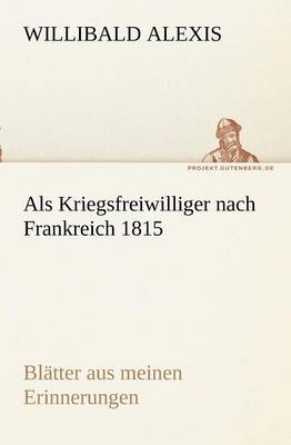 ALS Kriegsfreiwilliger Nach Frankreich 1815 (Paperback)