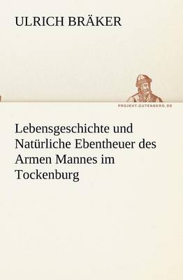Lebensgeschichte Und Naturliche Ebentheuer Des Armen Mannes Im Tockenburg (Paperback)