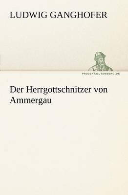 Der Herrgottschnitzer Von Ammergau (Paperback)