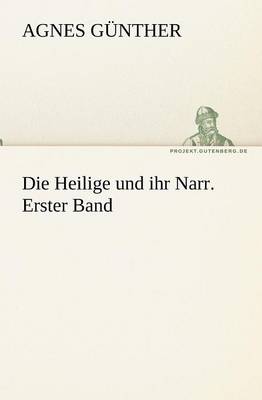 Die Heilige Und Ihr Narr. Erster Band (Paperback)