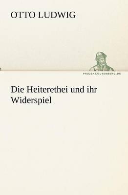 Die Heiterethei Und Ihr Widerspiel (Paperback)