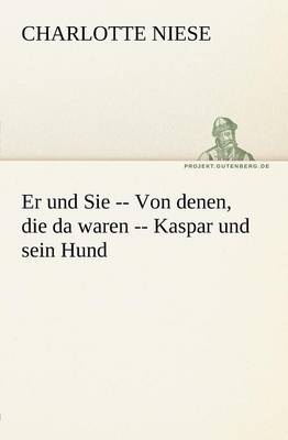 Er Und Sie -- Von Denen, Die Da Waren -- Kaspar Und Sein Hund (Paperback)