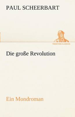 Die Grosse Revolution. Ein Mondroman (Paperback)