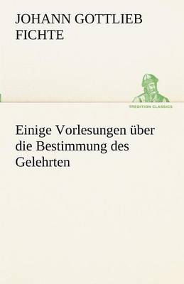 Einige Vorlesungen Uber Die Bestimmung Des Gelehrten (Paperback)