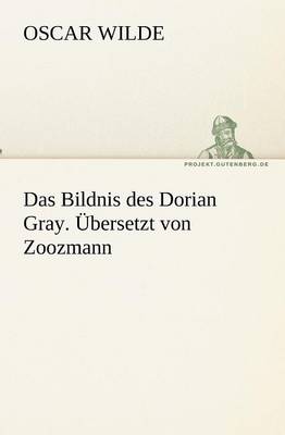 Das Bildnis Des Dorian Gray. Ubersetzt Von Zoozmann (Paperback)