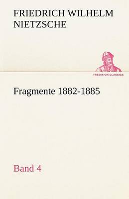 Fragmente 1882-1885, Band 4 (Paperback)