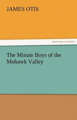 The Minute Boys of the Mohawk Valley (Paperback)