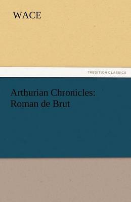 Arthurian Chronicles: Roman de Brut (Paperback)