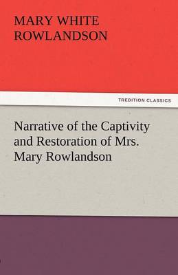 Tredition Classics Narrative Of The Captivity And Restoration Of Mrs. Mary Rowlandson