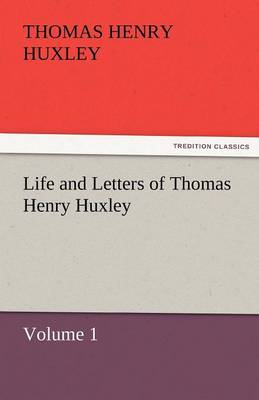Life and Letters of Thomas Henry Huxley (Paperback)