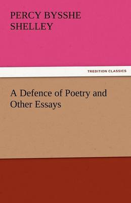 A Defence of Poetry and Other Essays (Paperback)