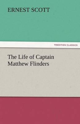 The Life of Captain Matthew Flinders (Paperback)