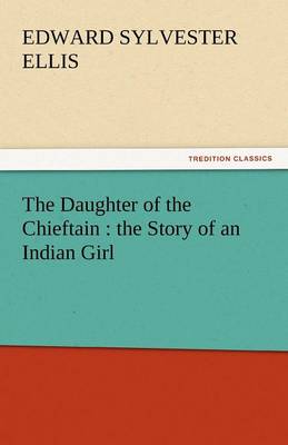 The Daughter of the Chieftain: The Story of an Indian Girl (Paperback)