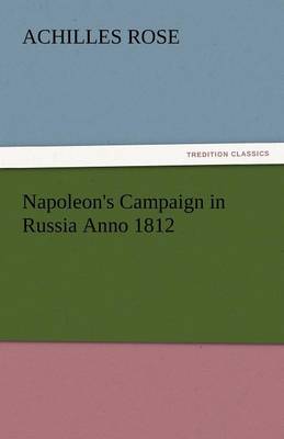 Napoleon's Campaign in Russia Anno 1812 (Paperback)