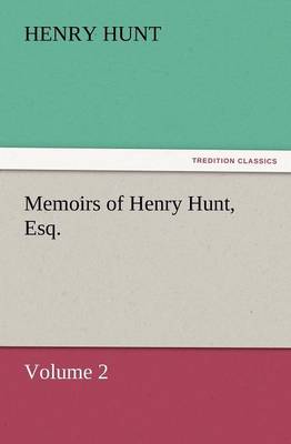 Memoirs of Henry Hunt, Esq. (Paperback)