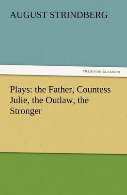 Plays: The Father, Countess Julie, the Outlaw, the Stronger (Paperback)