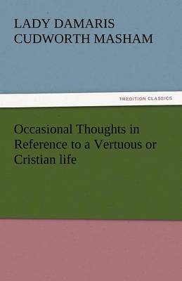 Occasional Thoughts in Reference to a Vertuous or Cristian Life (Paperback)
