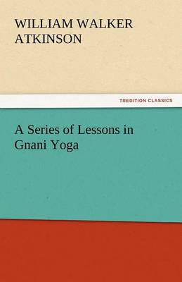 A Series of Lessons in Gnani Yoga (Paperback)