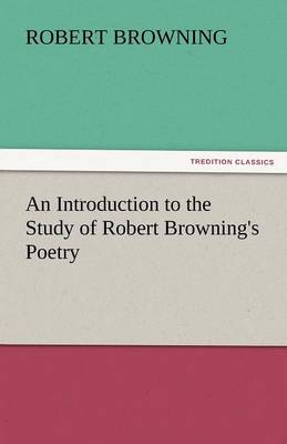 An Introduction to the Study of Robert Browning's Poetry (Paperback)