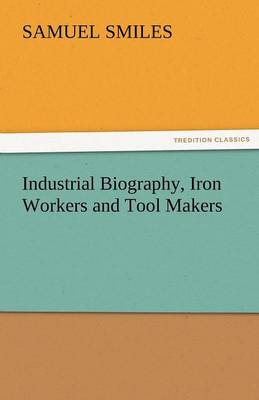 Industrial Biography, Iron Workers and Tool Makers (Paperback)
