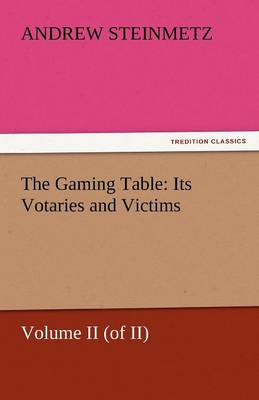 The Gaming Table: Its Votaries and Victims (Paperback)