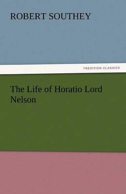 The Life of Horatio Lord Nelson (Paperback)