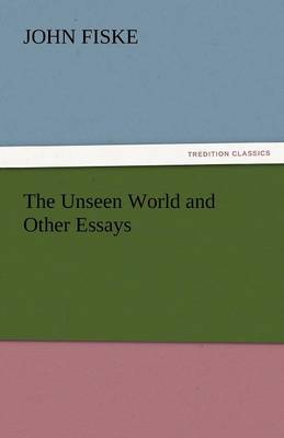 The Unseen World and Other Essays (Paperback)