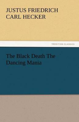 The Black Death the Dancing Mania (Paperback)