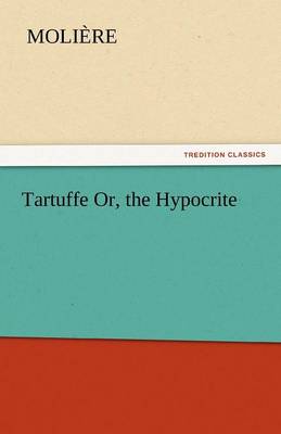 how is tartuffe a hypocrite