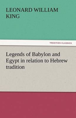 Legends of Babylon and Egypt in Relation to Hebrew Tradition (Paperback)