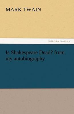 Is Shakespeare Dead? from My Autobiography (Paperback)